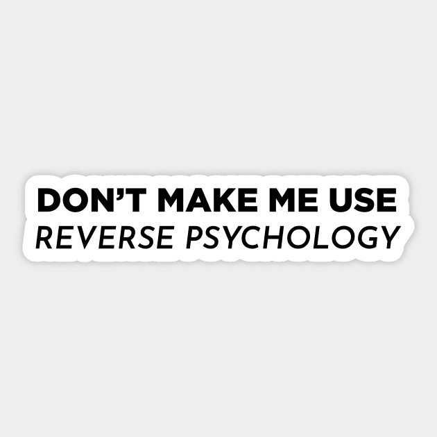 Don't make me use reverse psychology Sticker by Mitz1313